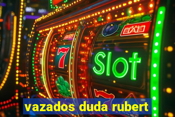 vazados duda rubert